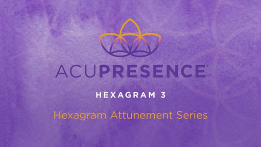 Hexagram 03 AcuPresence Attunement