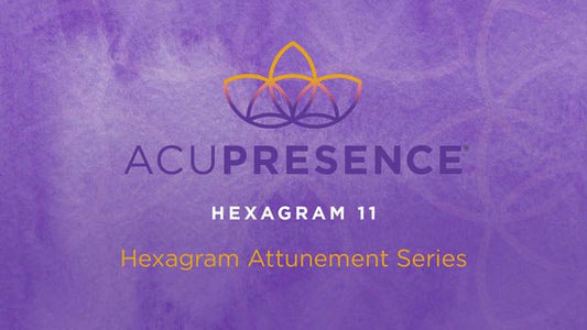 Hexagram 11 AcuPresence Attunement