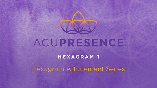 Hexagram 01 AcuPresence Attunement