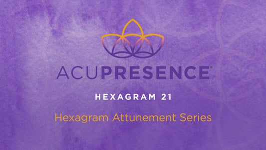 Hexagram 21 AcuPresence Attunement