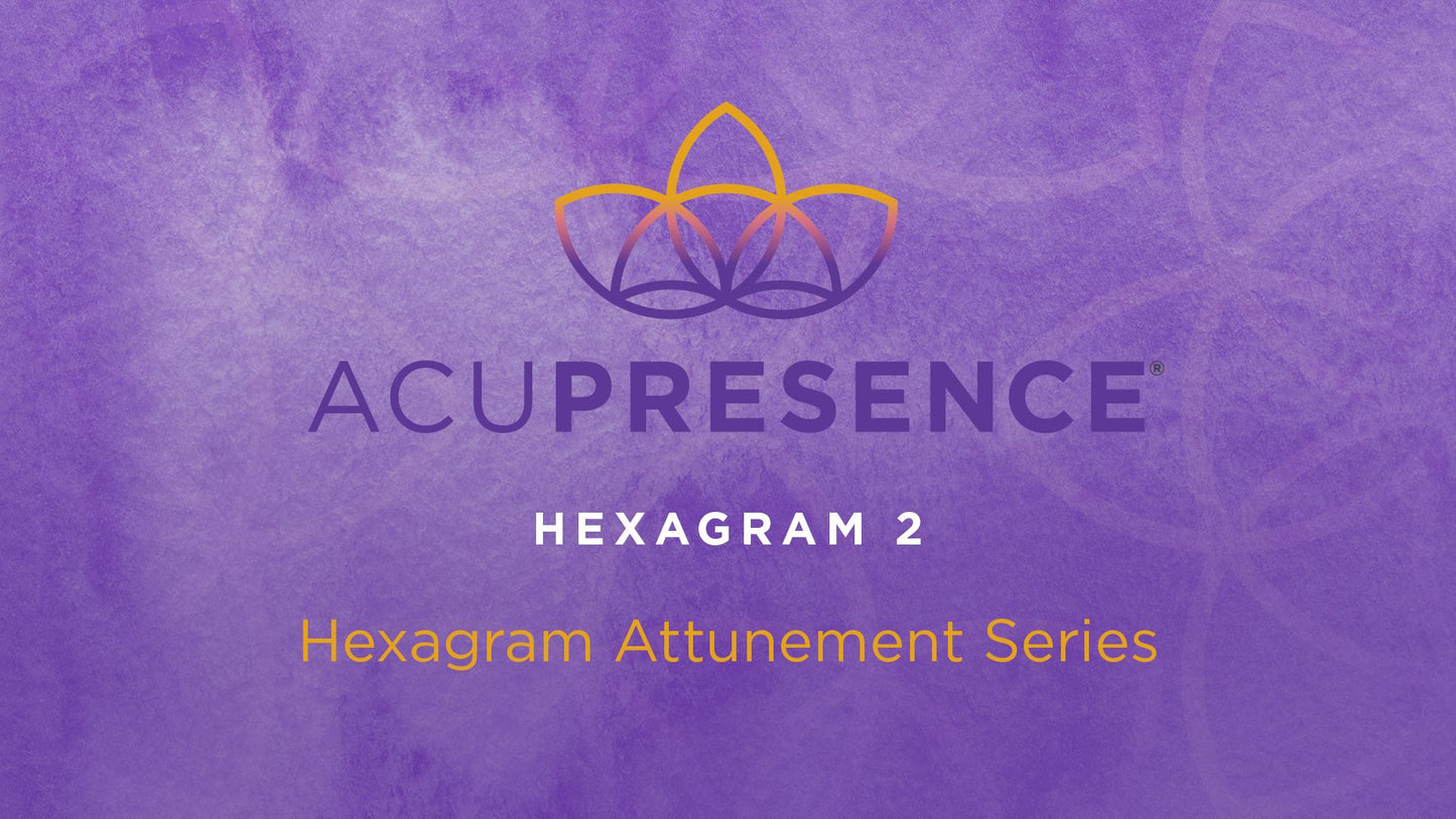 Hexagram 02 AcuPresence Attunement